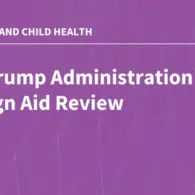 Sweeping Executive Actions and Foreign Aid Overhauls Leave U.S. Global Maternal and Child Health Programs in Limbo