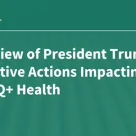Trump Administration Implements Sweeping Executive Actions and Regulations Impacting LGBTQ+ Health Programs and Care