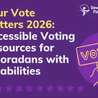 Empowering Colorado’s Electorate: Developmental Pathways Champions Accessible Voting for the 2026 Election