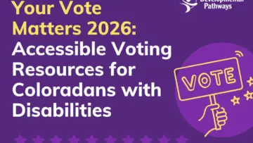 Empowering the Disability Community: Developmental Pathways Champions Voter Access Ahead of the 2026 Colorado Elections