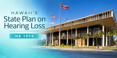 Hawaii Becomes the Latest State to Prioritize Hearing Health with Landmark Legislation